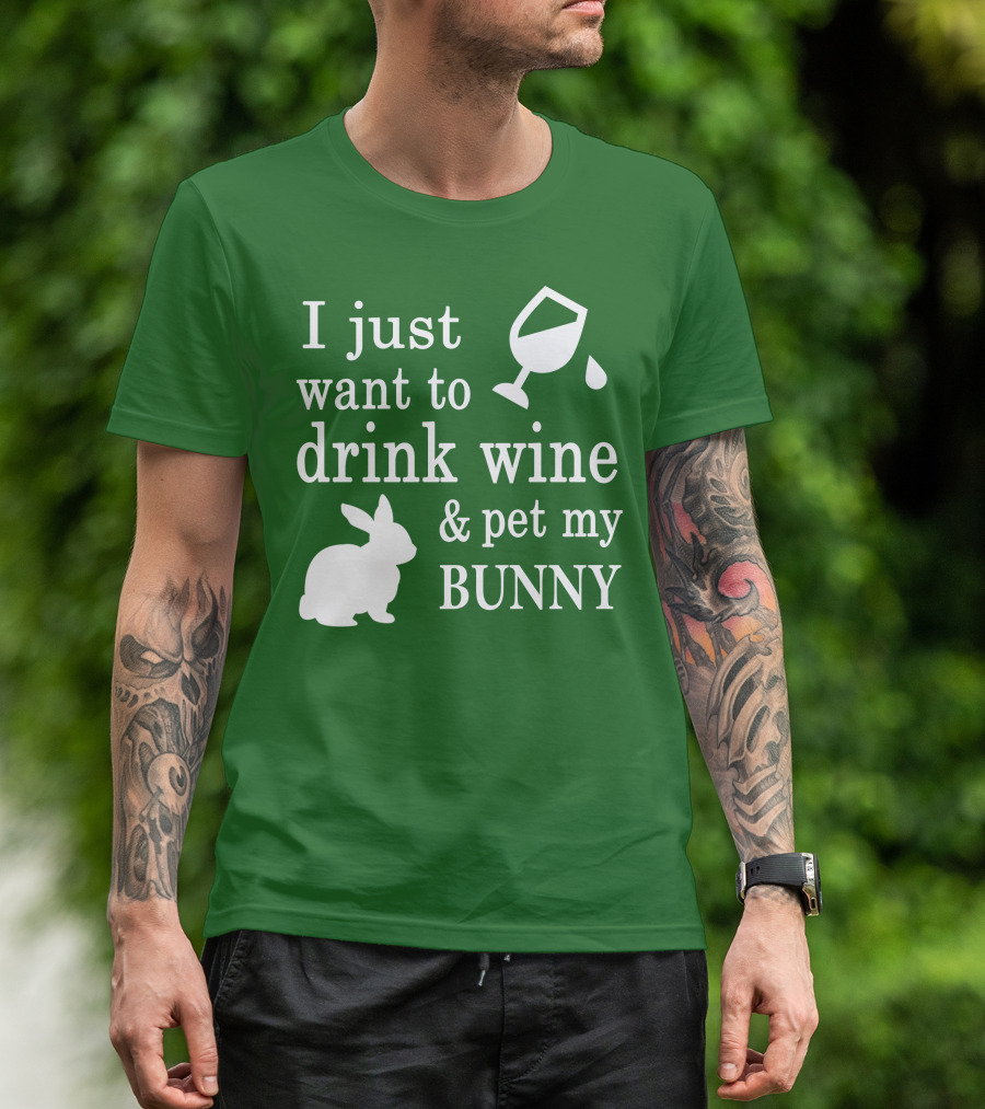 I Just Want To Drink Wine And Pet My Bunny T-Shirt