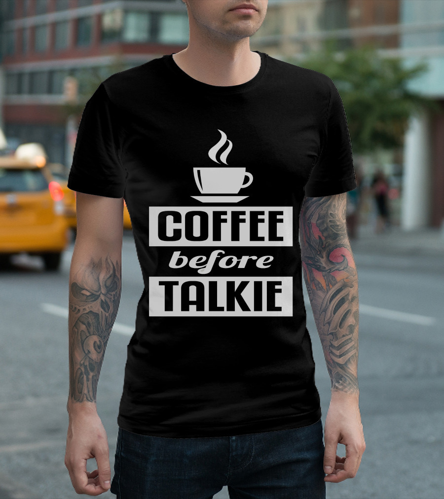 Coffee Before Talkie Steaming Cup T-Shirt