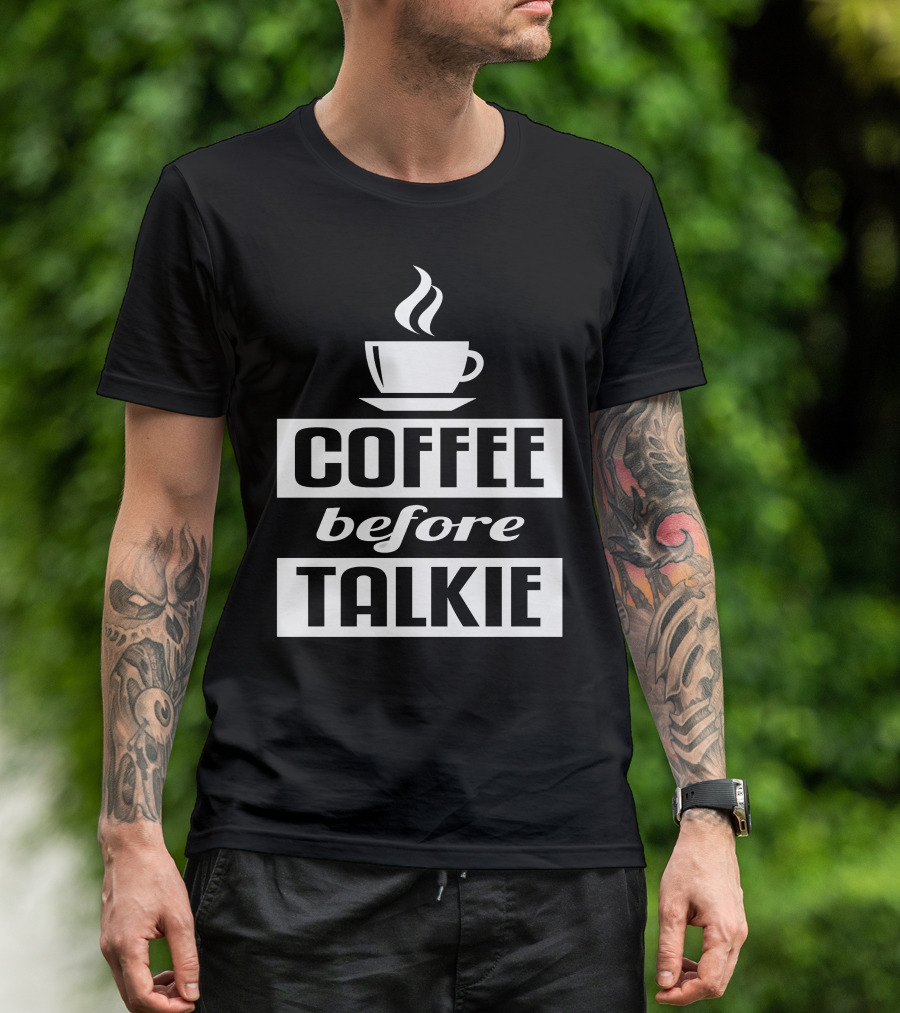 Coffee Before Talkie Steaming Cup T-Shirt