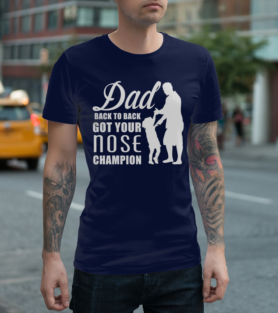 Dad Back to Back Got Your Nose Champion T-Shirt