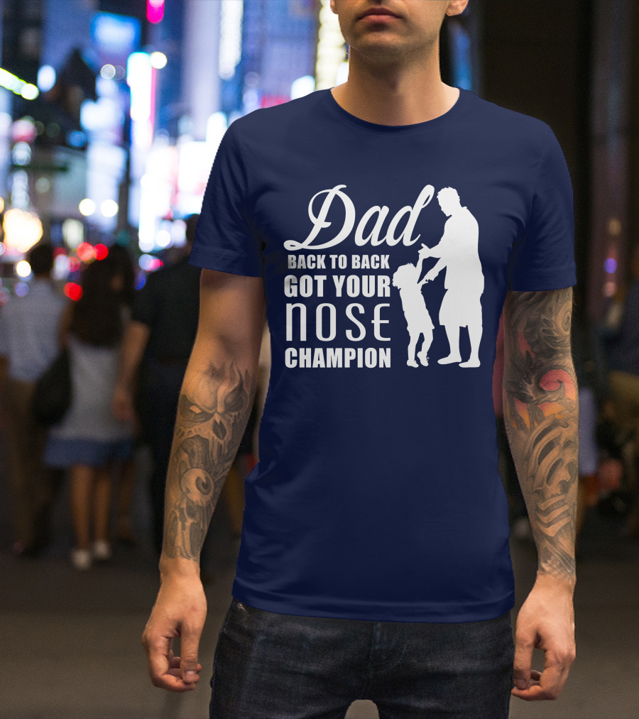 Dad Back To Back Got Your Nose Champion T-Shirt