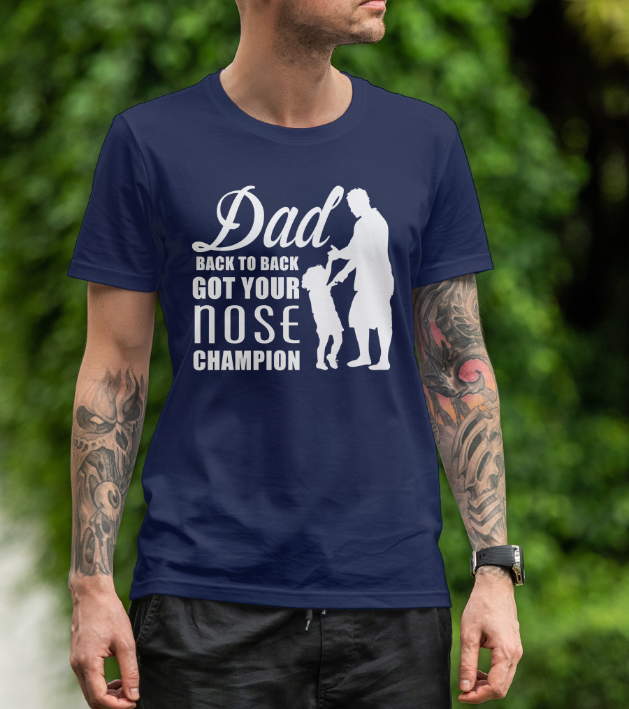 Dad Back To Back Got Your Nose Champion T-Shirt
