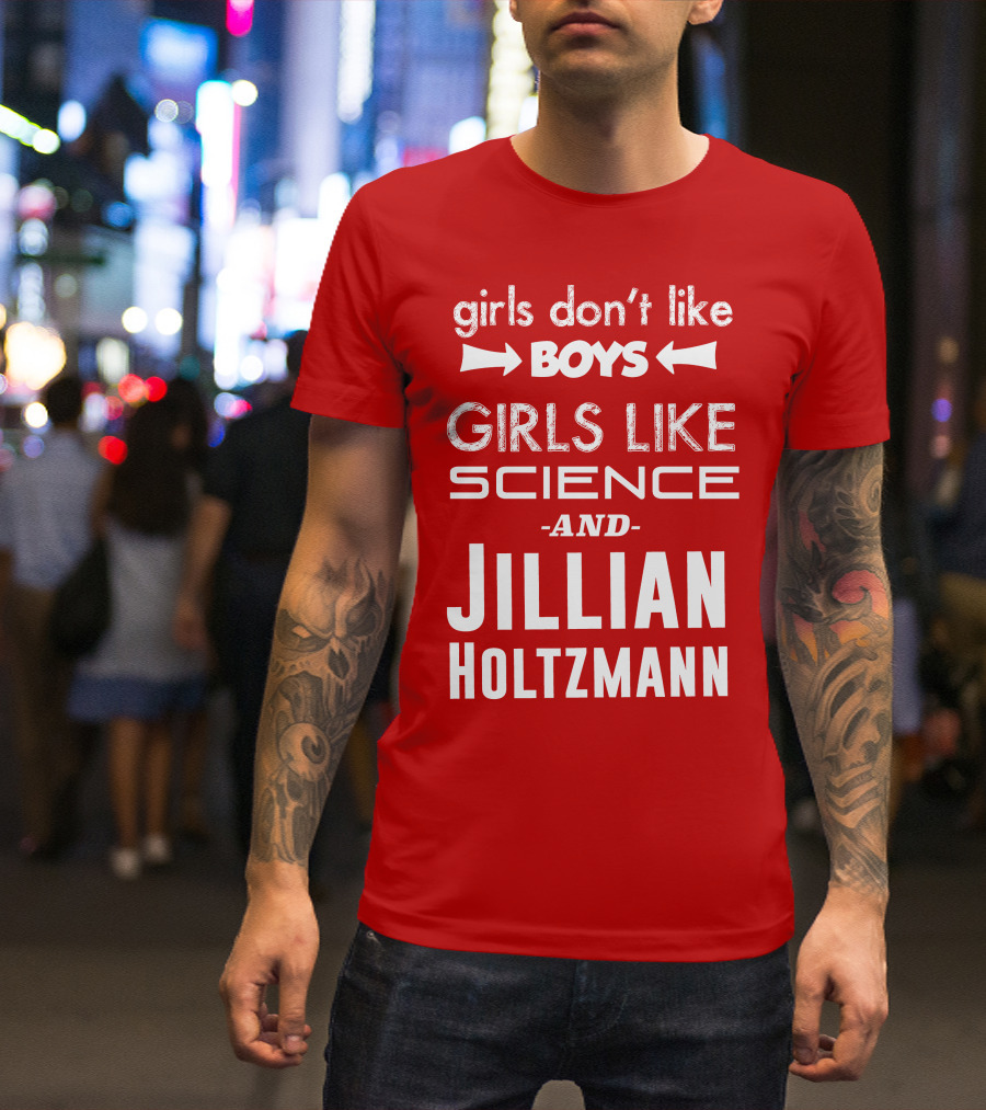 Girls Don’t Like Boys Girls Like Science And Jillian Holtzmann T-Shirt