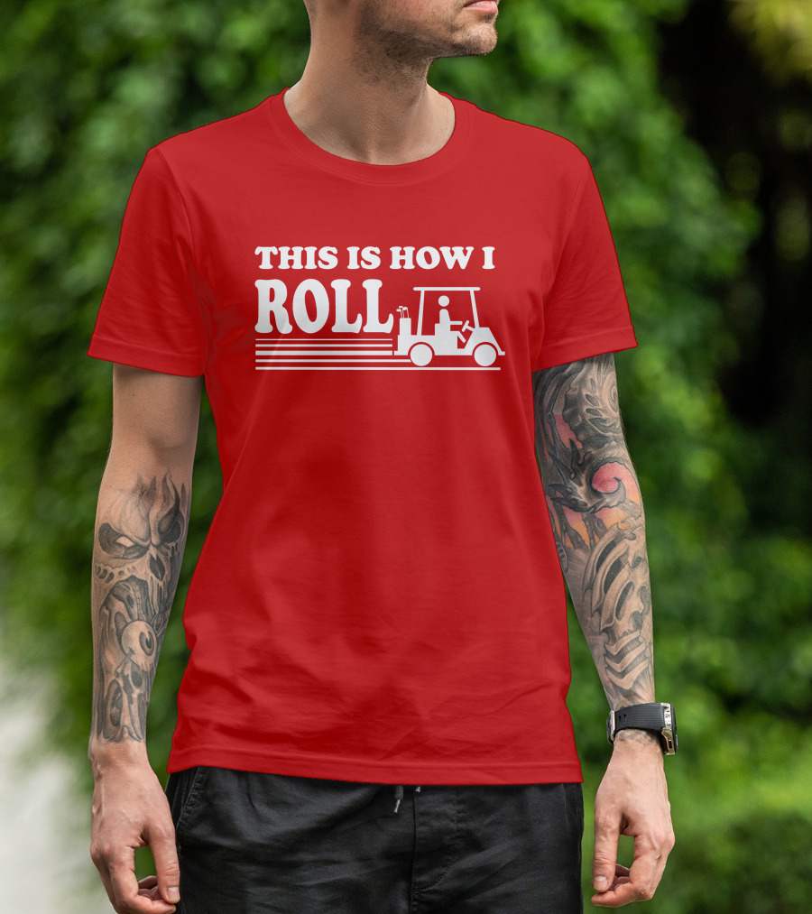 Golf Cart This Is How I Roll T-Shirt