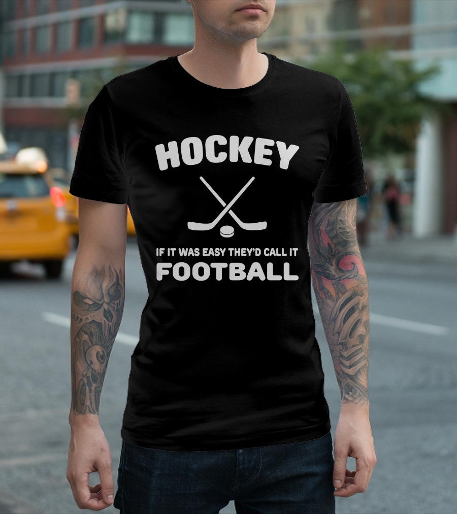 Hockey If It Was Easy They'd Call It Football Crossed Sticks And Puck T-Shirt