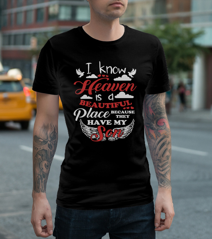 I Know Heaven Is A Beautiful Place Because They Have My Son Wings Clouds Doves T-Shirt