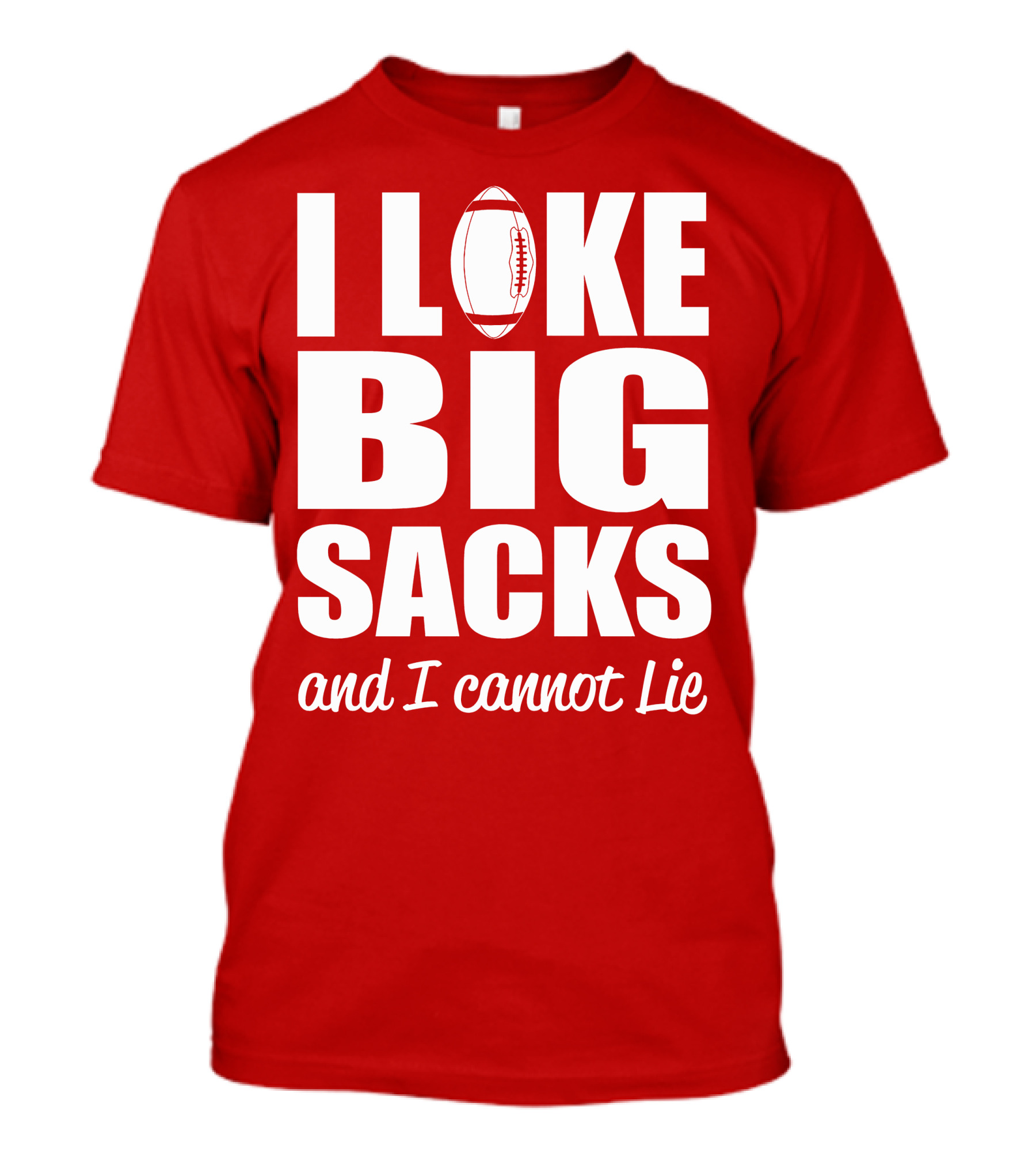 I Like Big Sacks Football Humor And I Cannot Lie T-Shirt