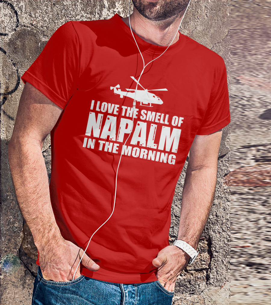 I Love The Smell Of Napalm In The Morning Helicopter T-Shirt