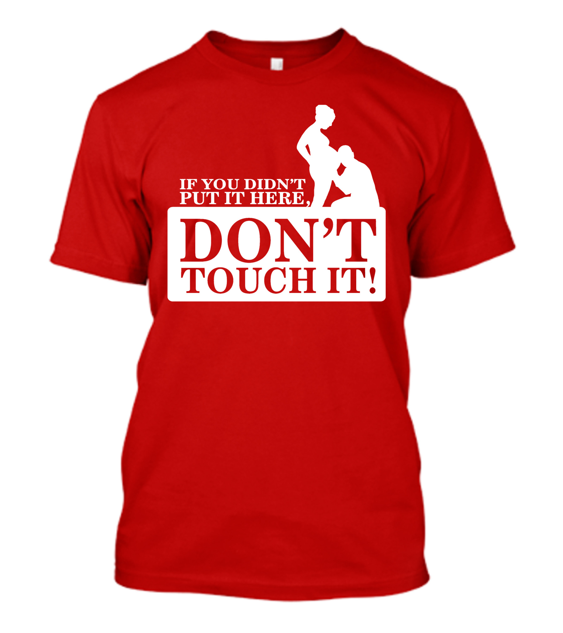 If You Didn't Put It Here Don't Touch It Pregnancy T-Shirt