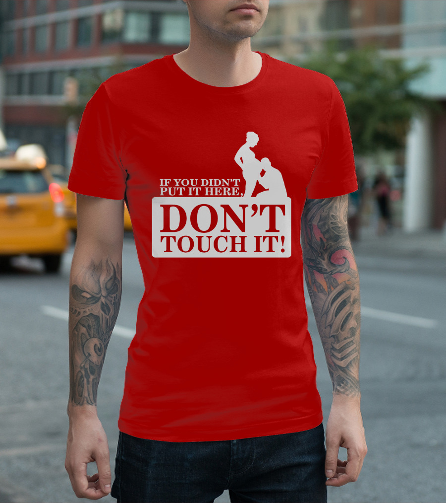 If You Didn't Put It Here Don't Touch It Pregnancy T-Shirt