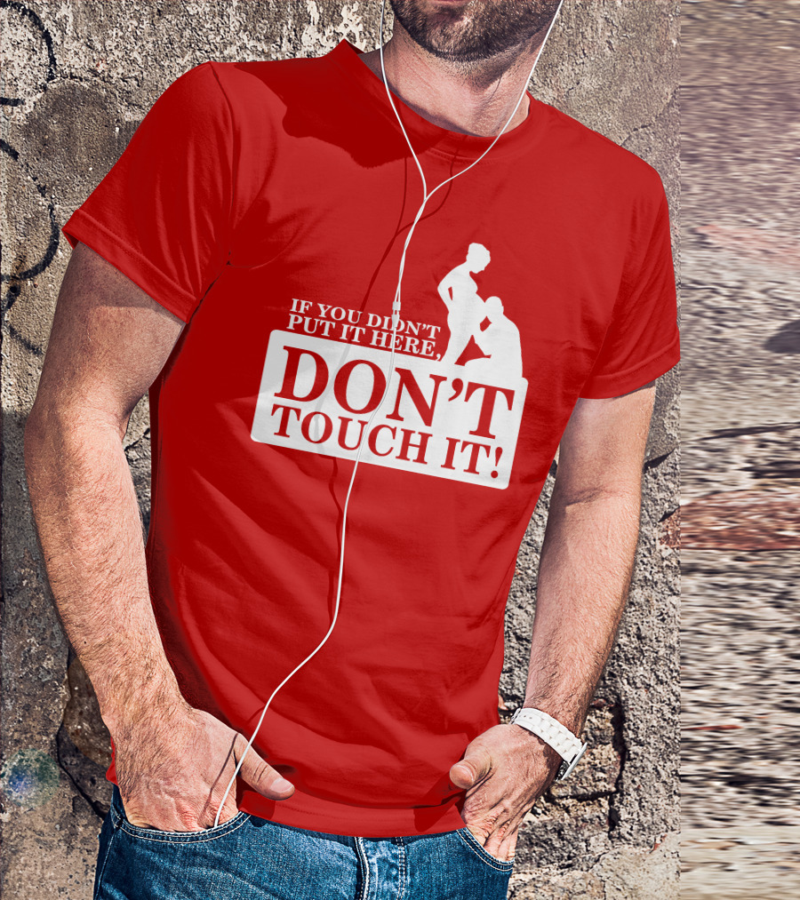 If You Didn't Put It Here Don't Touch It Pregnancy T-Shirt