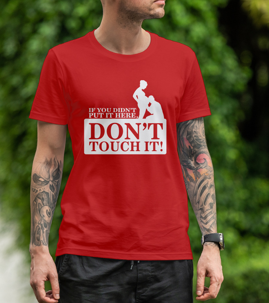 If You Didn't Put It Here Don't Touch It Pregnancy T-Shirt