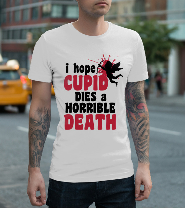 I Hope Cupid Dies A Horrible Death Silhouette And Red Splash T-Shirt