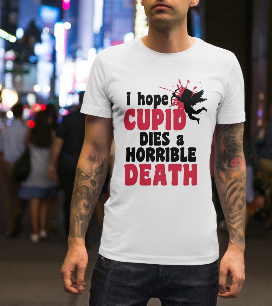 I Hope Cupid Dies A Horrible Death Silhouette And Red Splash T-Shirt