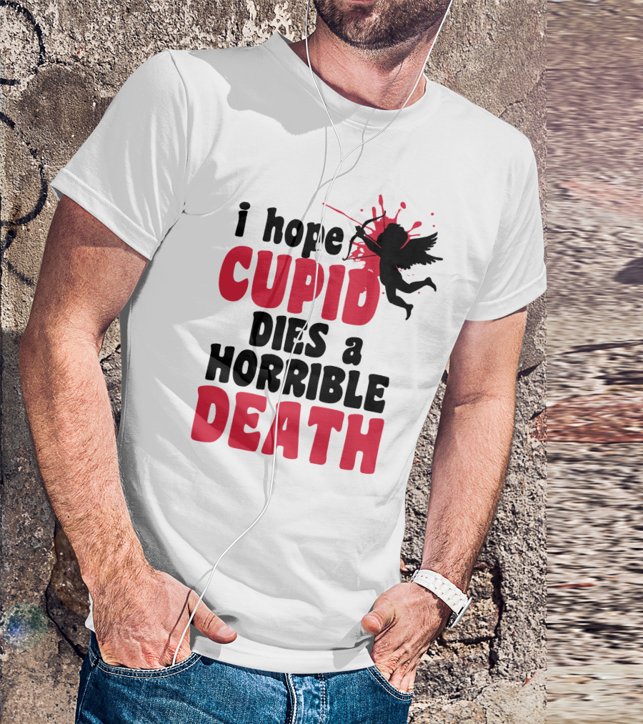 I Hope Cupid Dies A Horrible Death Silhouette And Red Splash T-Shirt