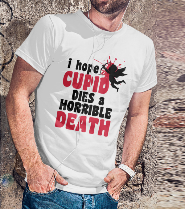 I Hope Cupid Dies A Horrible Death Silhouette And Red Splash T-Shirt