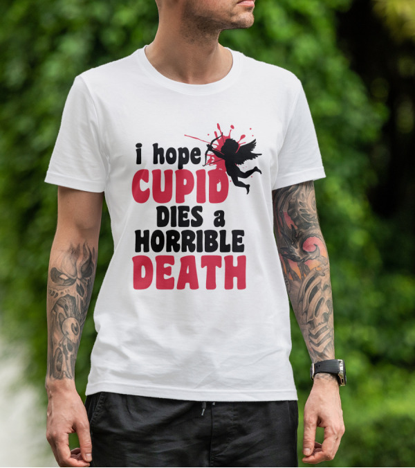 I Hope Cupid Dies A Horrible Death Silhouette And Red Splash T-Shirt