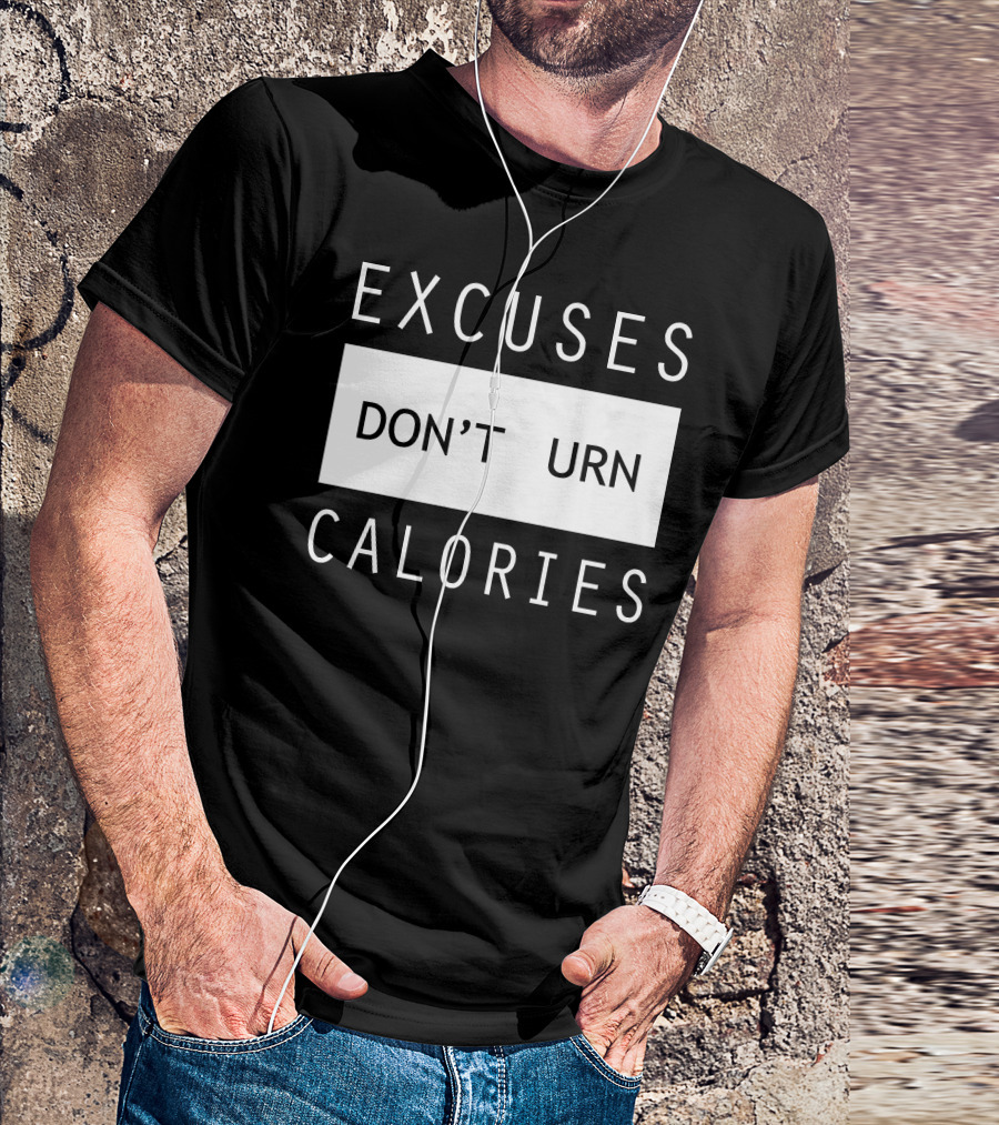 Excuses Don't Burn Calories Gym Fitness Motivation T-Shirt
