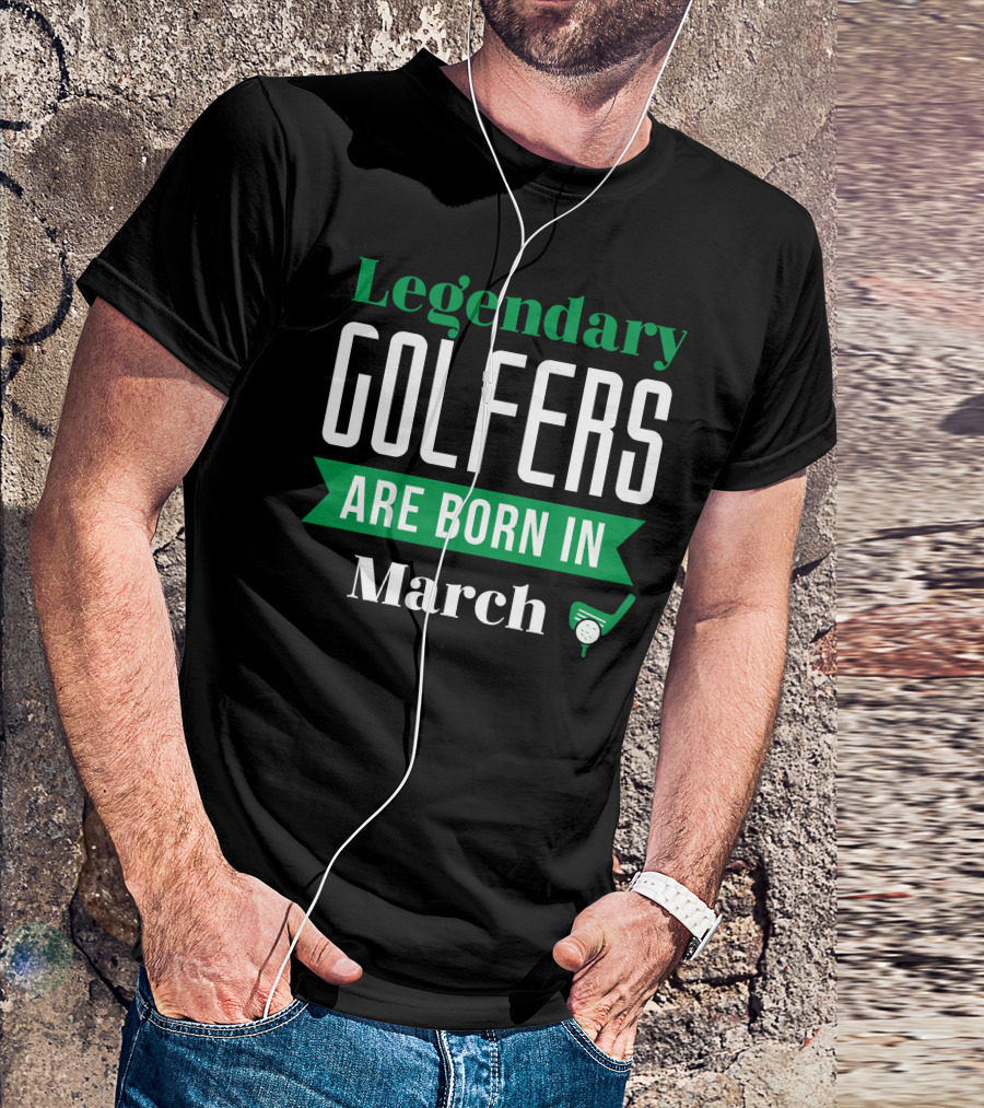 Legendary Golfers Born In March With Putter And Golf Ball T-Shirt