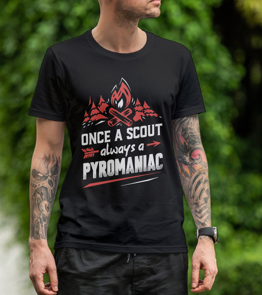 Once A Scout Always A Pyromaniac Campfire Forest Trees Flame T-Shirt