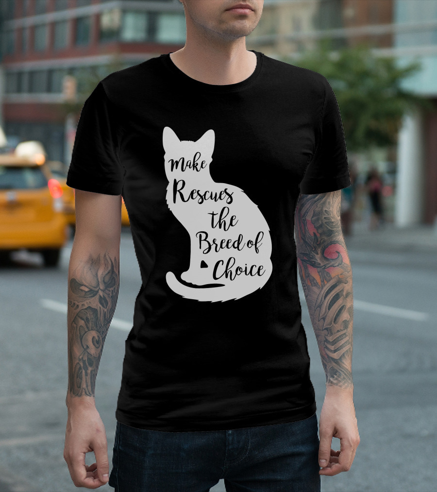 Make Rescues The Breed Of Choice Cat T-Shirt