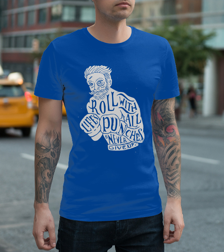 Life's Roll With All Punches And Never Give Up T-Shirt