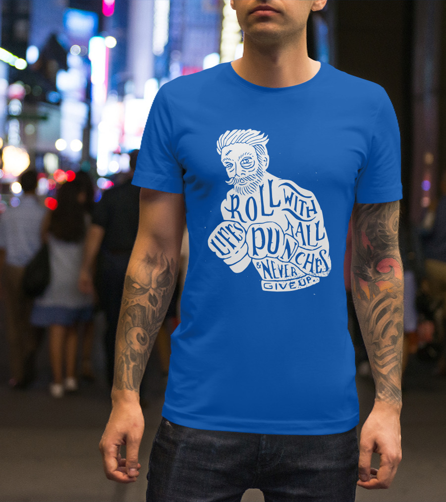 Life's Roll With All Punches And Never Give Up T-Shirt