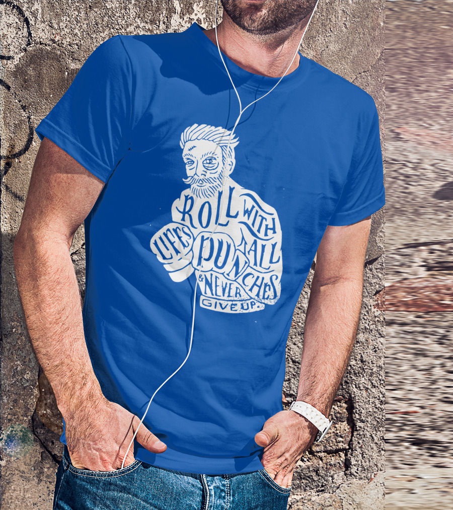 Life's Roll With All Punches And Never Give Up T-Shirt