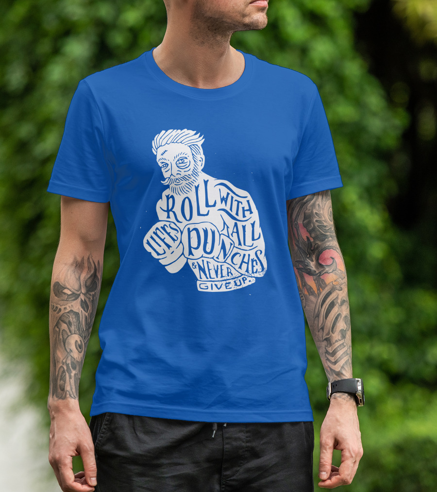 Life's Roll With All Punches And Never Give Up T-Shirt