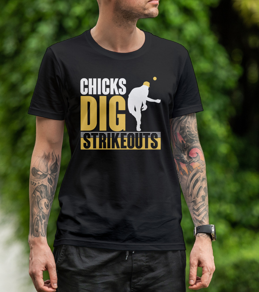 CHICKS DIG STRIKEOUTS Baseball Pitcher T-Shirt