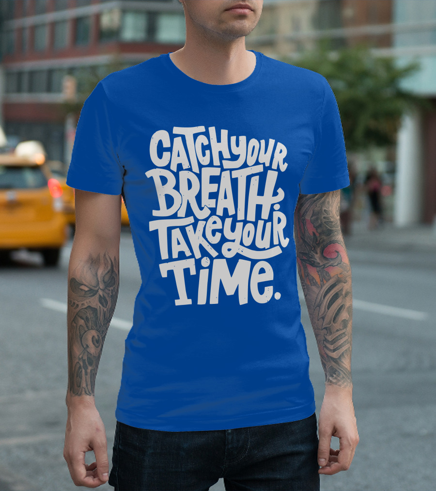Catch Your Breath Take Your Time T-Shirt