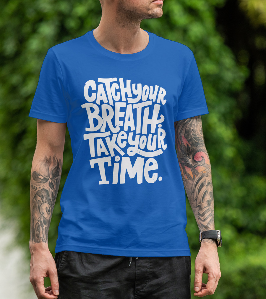 Catch Your Breath Take Your Time T-Shirt