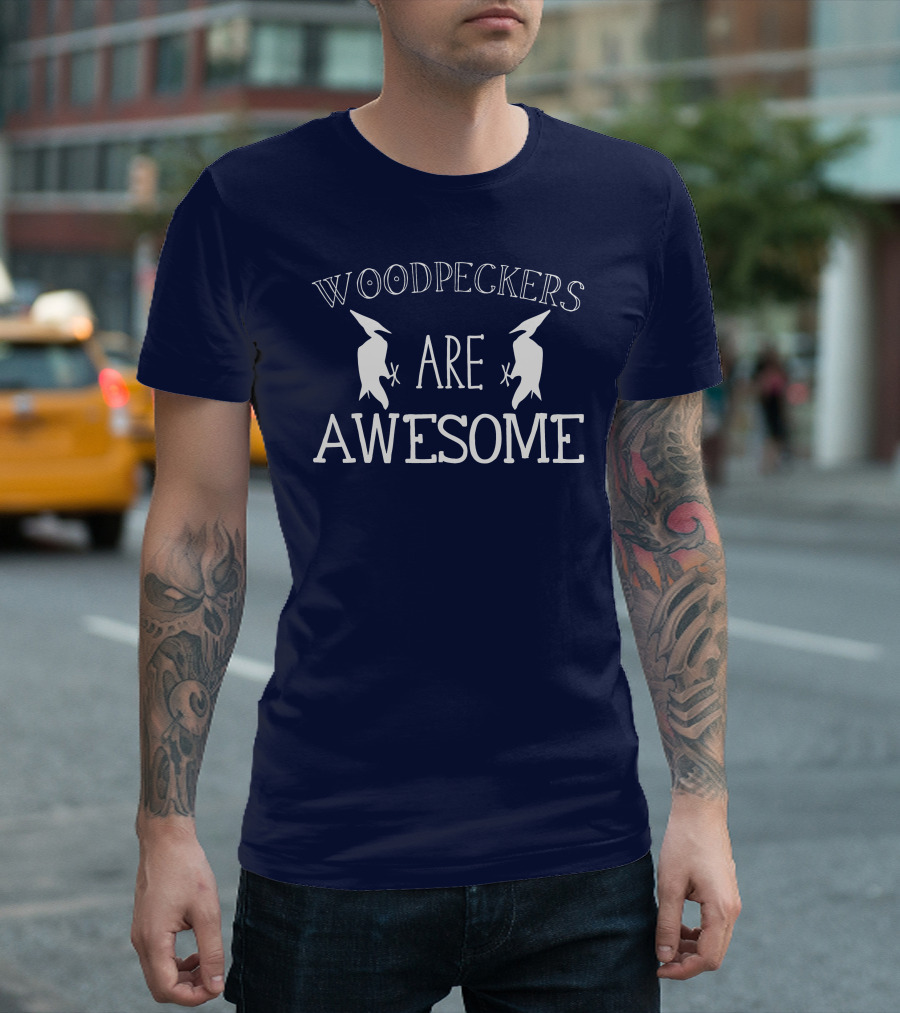 Woodpeckers Are Awesome Woodpeckers T-Shirt