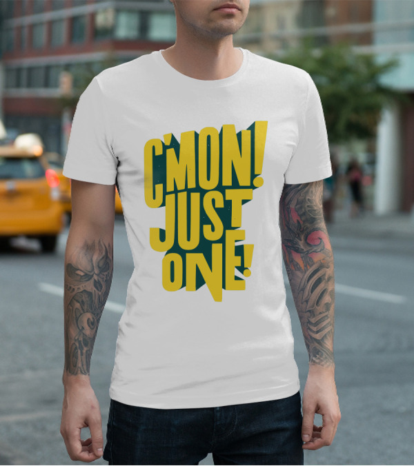 C'mon Just One Bold Yellow Typography On Dark Green Background T-Shirt