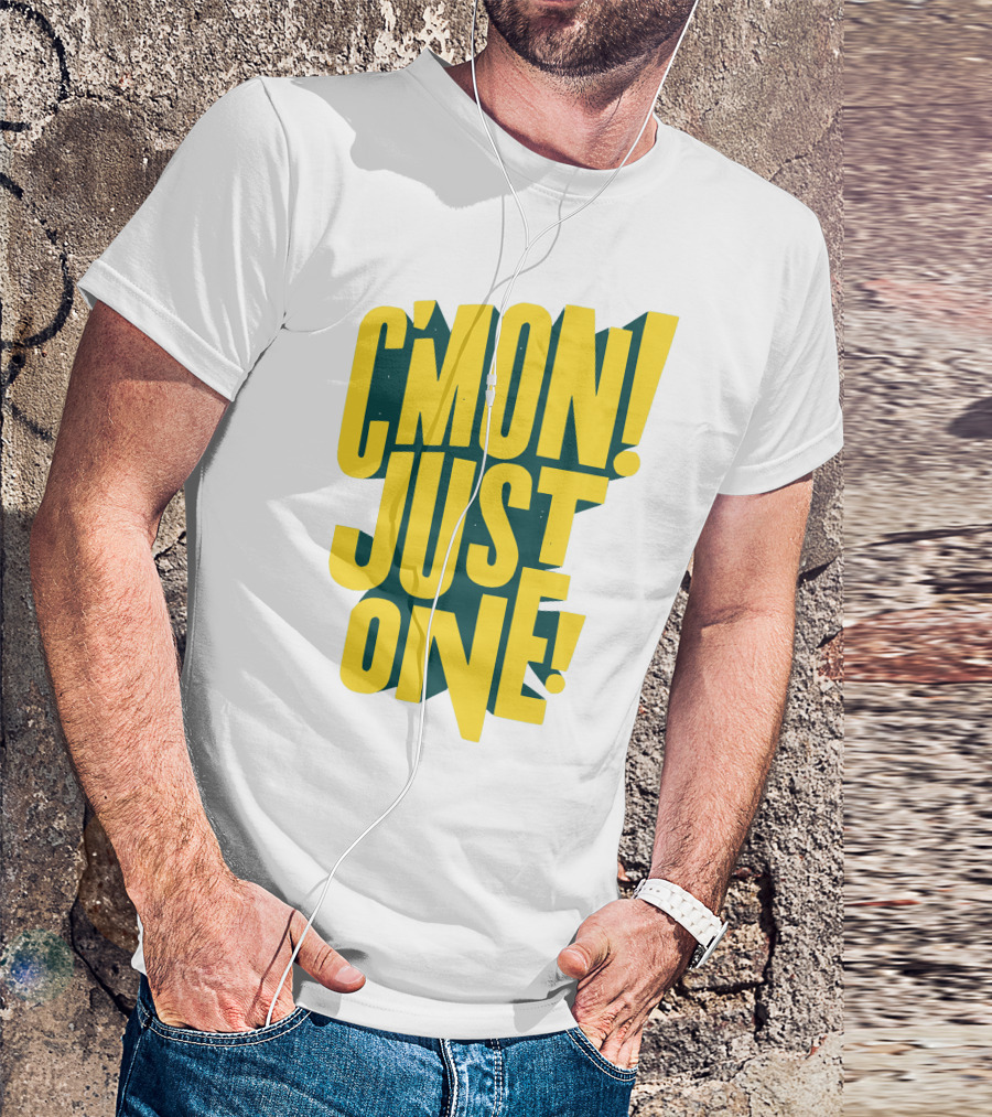 C'mon Just One Bold Yellow Typography On Dark Green Background T-Shirt