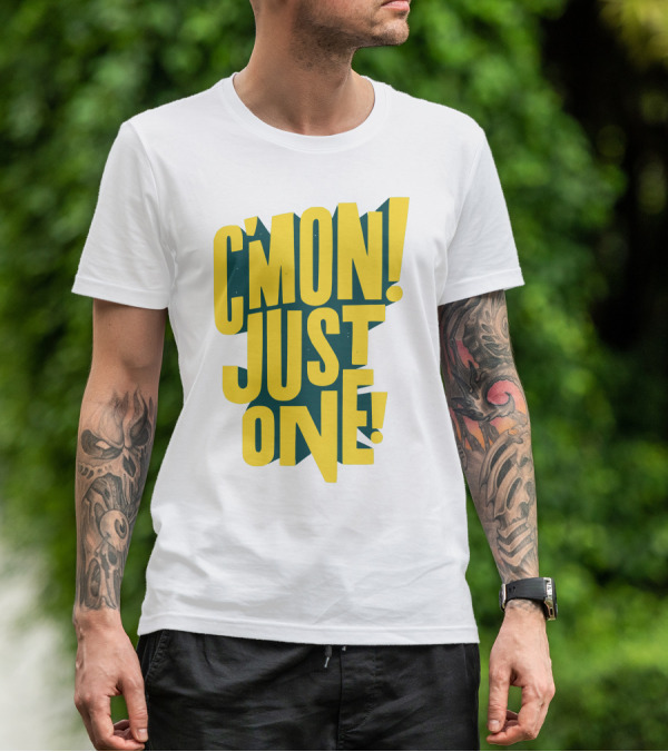 C'mon Just One Bold Yellow Typography On Dark Green Background T-Shirt