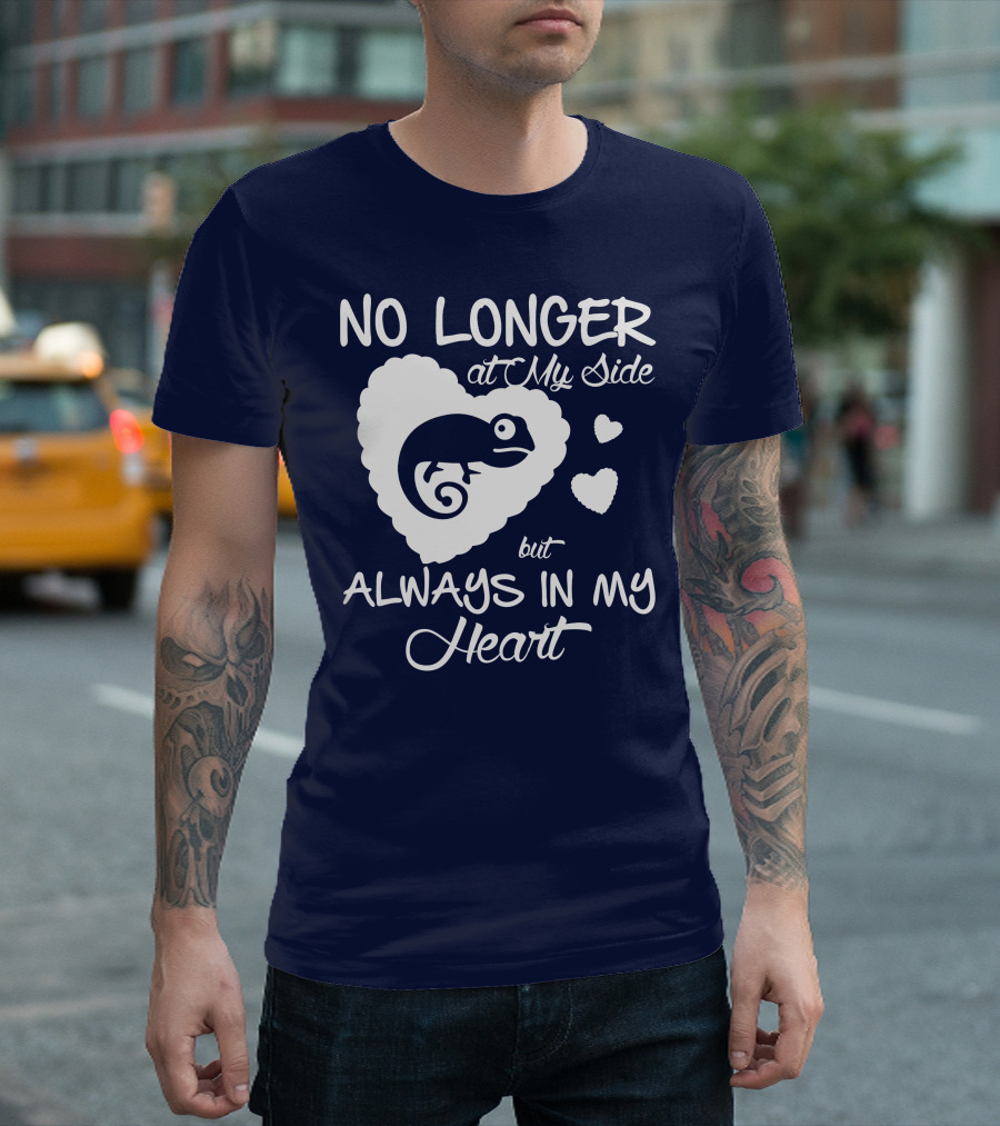 NO LONGER AT MY SIDE BUT ALWAYS IN MY HEART CHAMELEON LOVER T-Shirt