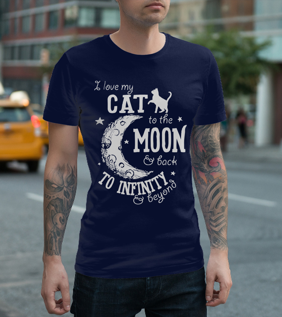 I Love My Cat to the Moon and Back to Infinity and Beyond T-Shirt