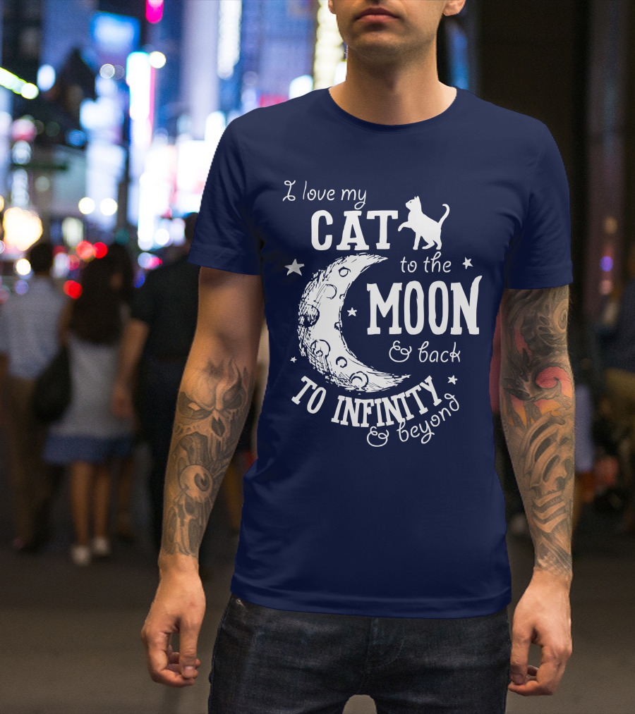 I Love My Cat To The Moon And Back To Infinity And Beyond T-Shirt