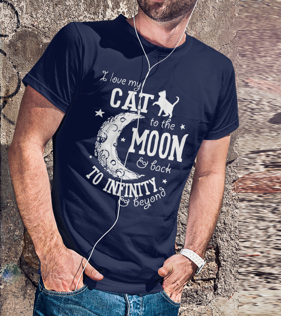 I Love My Cat To The Moon And Back To Infinity And Beyond T-Shirt