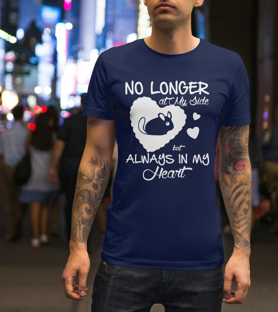 No Longer At My Side But Always In My Heart Chinchilla Love T-Shirt