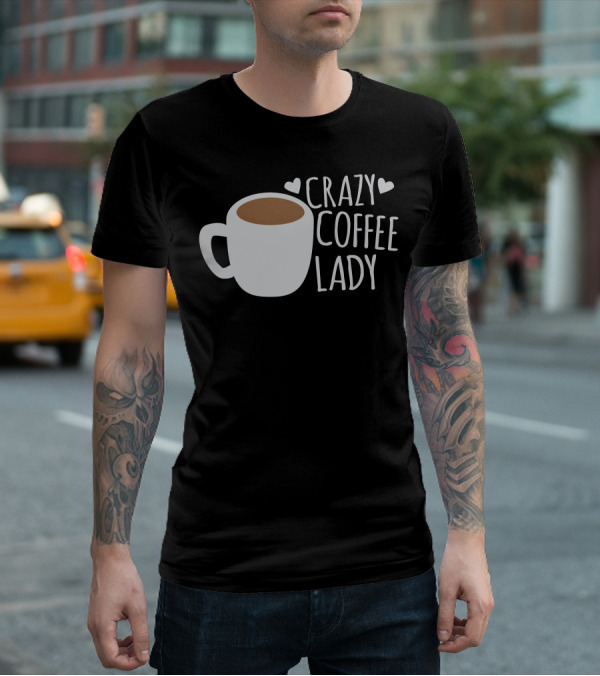 Crazy Coffee Lady Cup Hearts T-Shirt