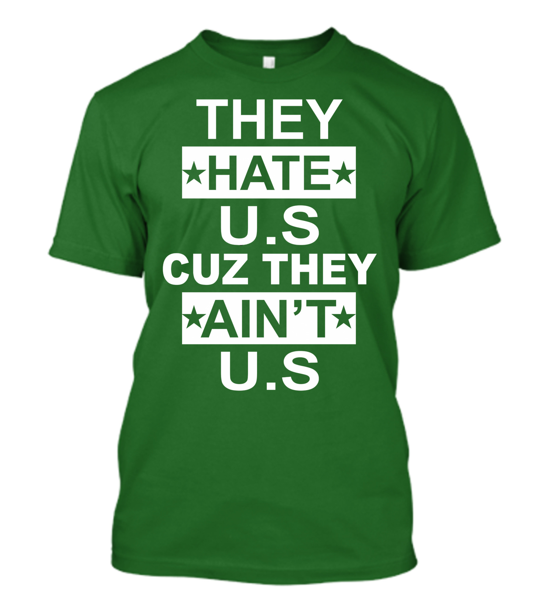 THEY HATE U.S CUZ THEY AIN’T U.S Hater Gonna Hate T-Shirt