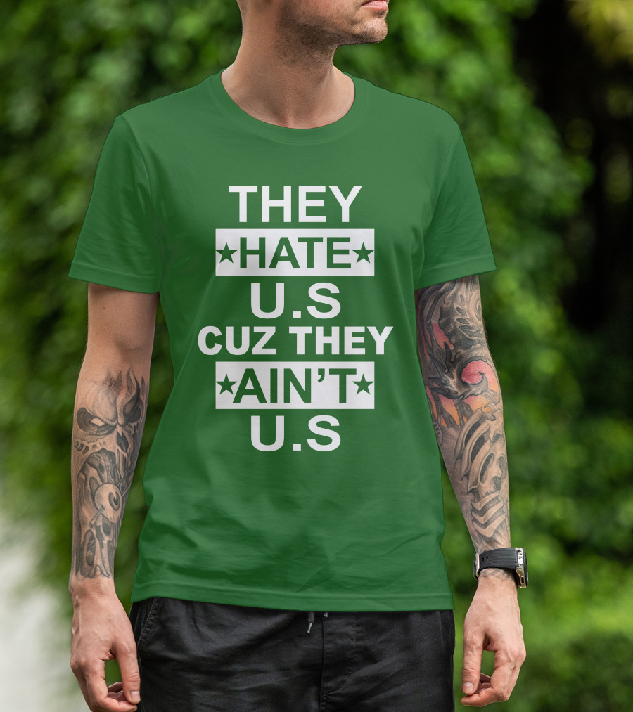 THEY HATE U.S CUZ THEY AIN’T U.S Hater Gonna Hate T-Shirt