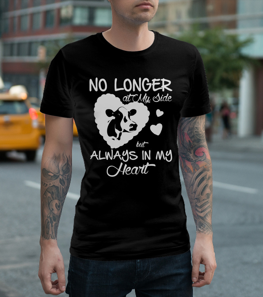 NO LONGER AT MY SIDE BUT ALWAYS IN MY HEART COW LOVE T-Shirt