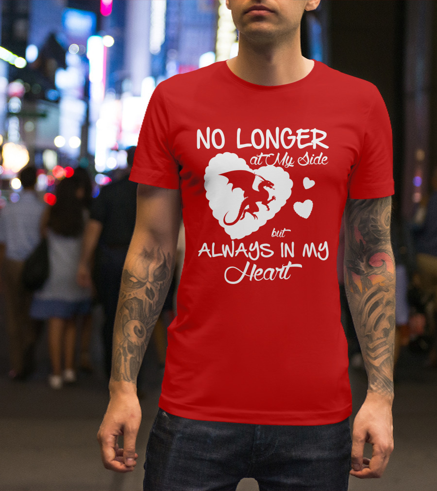 No Longer At My Side But Always In My Heart Dragon Lover T-Shirt