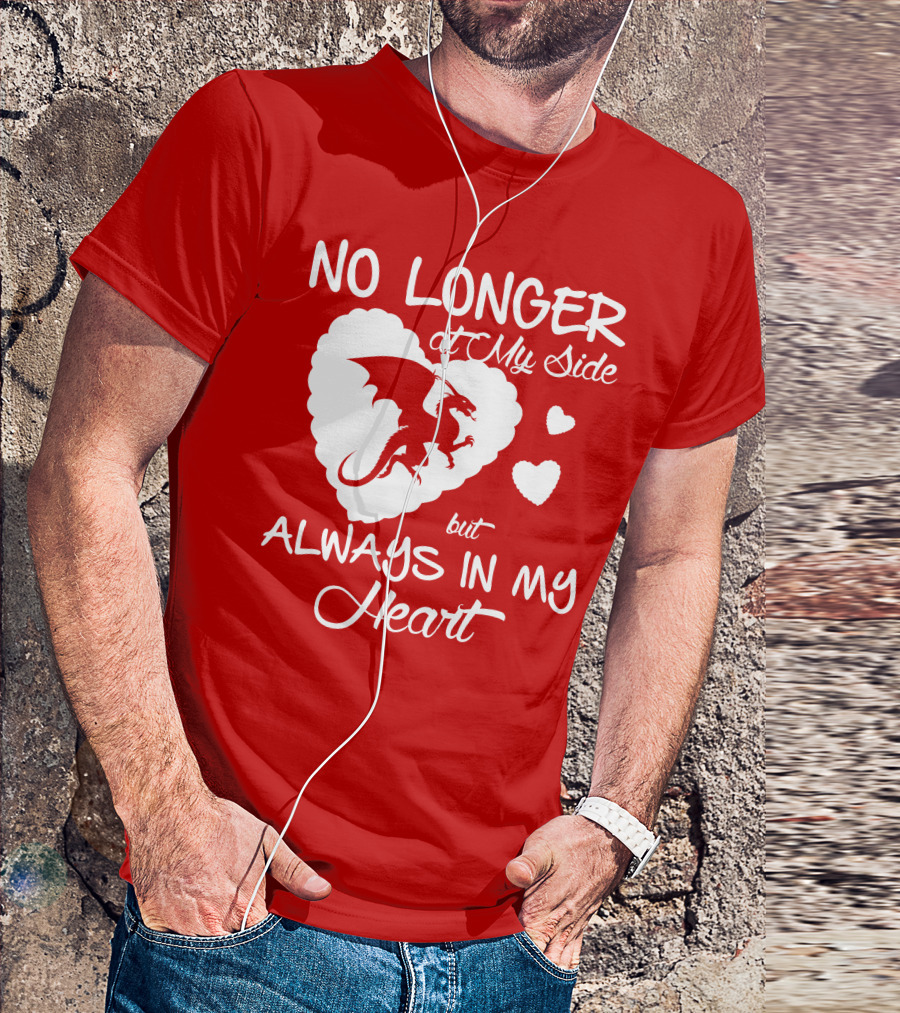 No Longer At My Side But Always In My Heart Dragon Lover T-Shirt