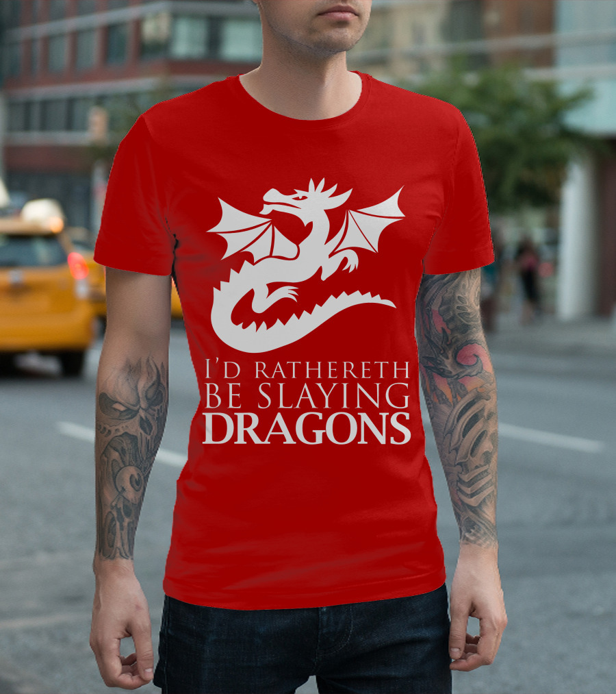 I'D RATHERETH BE SLAYING DRAGONS T-Shirt