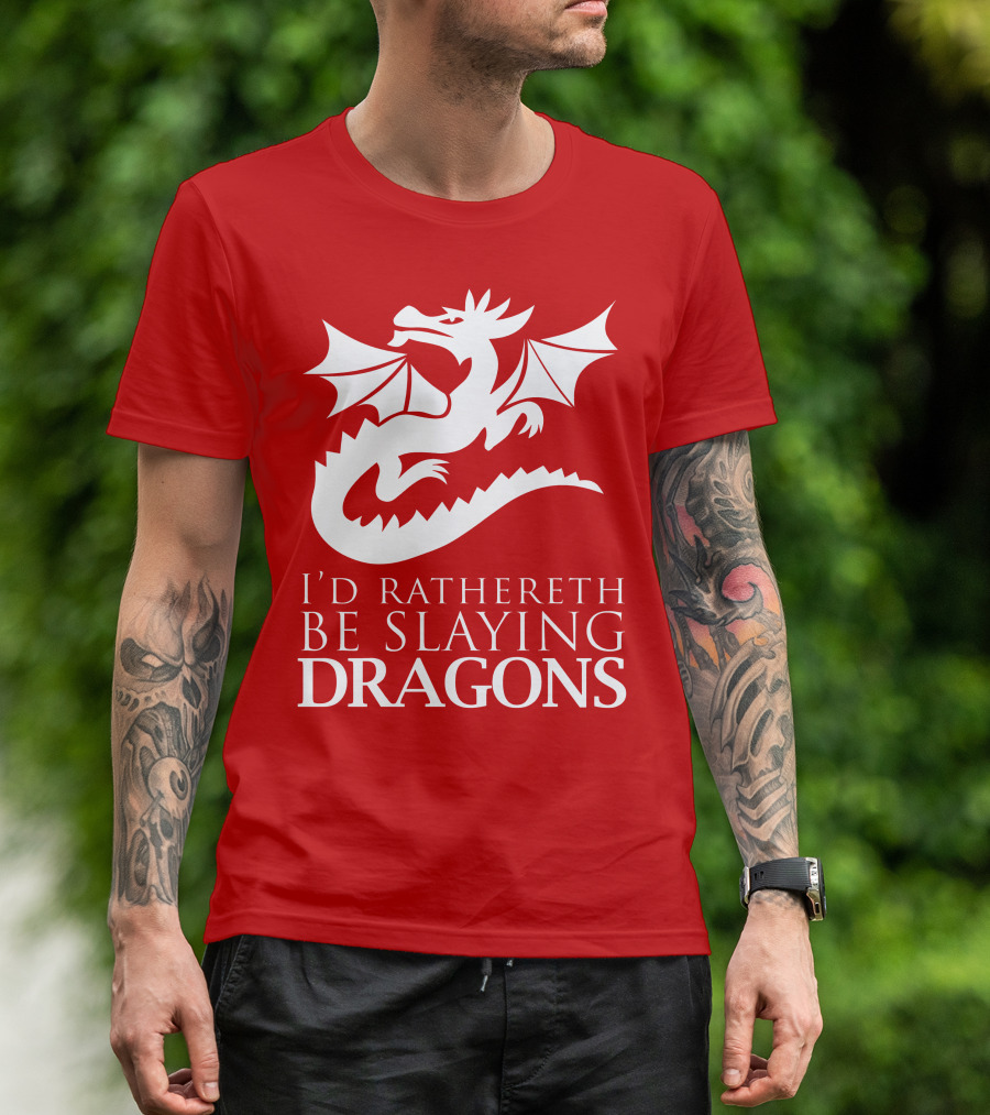I'D RATHERETH BE SLAYING DRAGONS T-Shirt