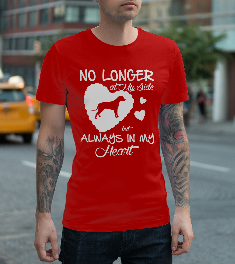 No Longer At My Side But Always In My Heart T-Shirt